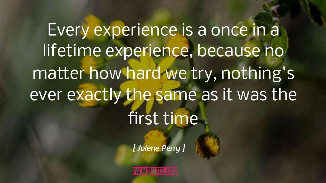 Jolene Perry Quotes: Every experience is a once