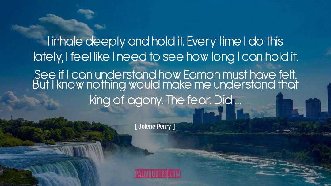 Jolene Perry Quotes: I inhale deeply and hold