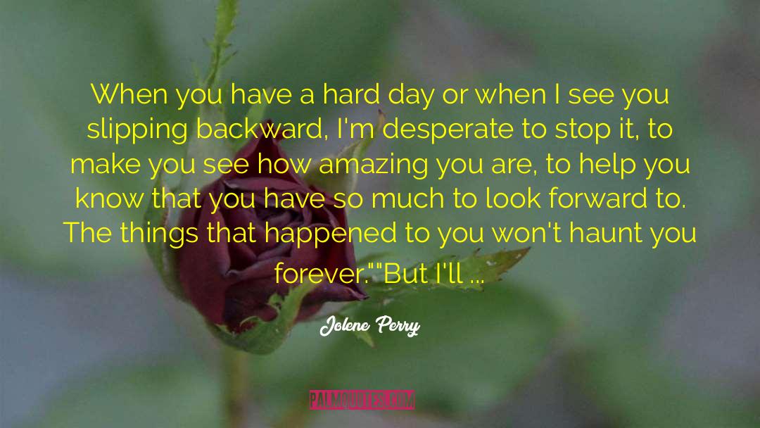 Jolene Perry Quotes: When you have a hard