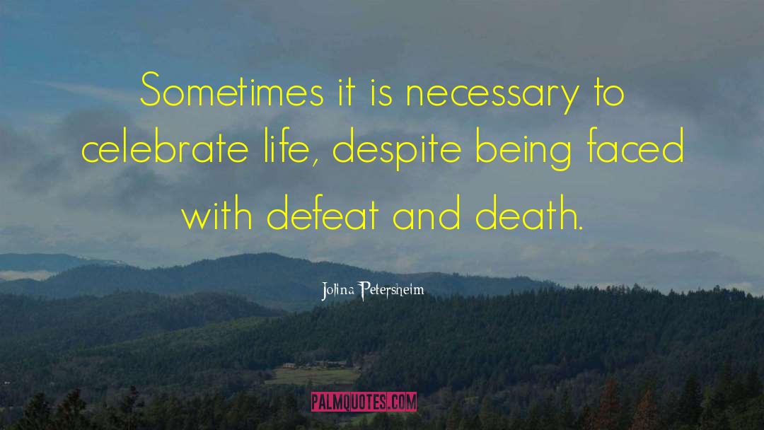 Jolina Petersheim Quotes: Sometimes it is necessary to