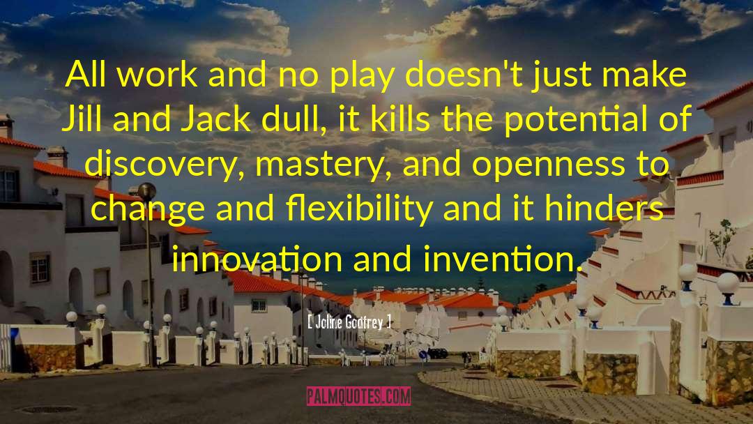 Joline Godfrey Quotes: All work and no play