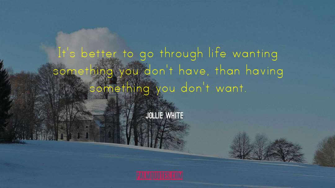 Jollie White Quotes: It's better to go through