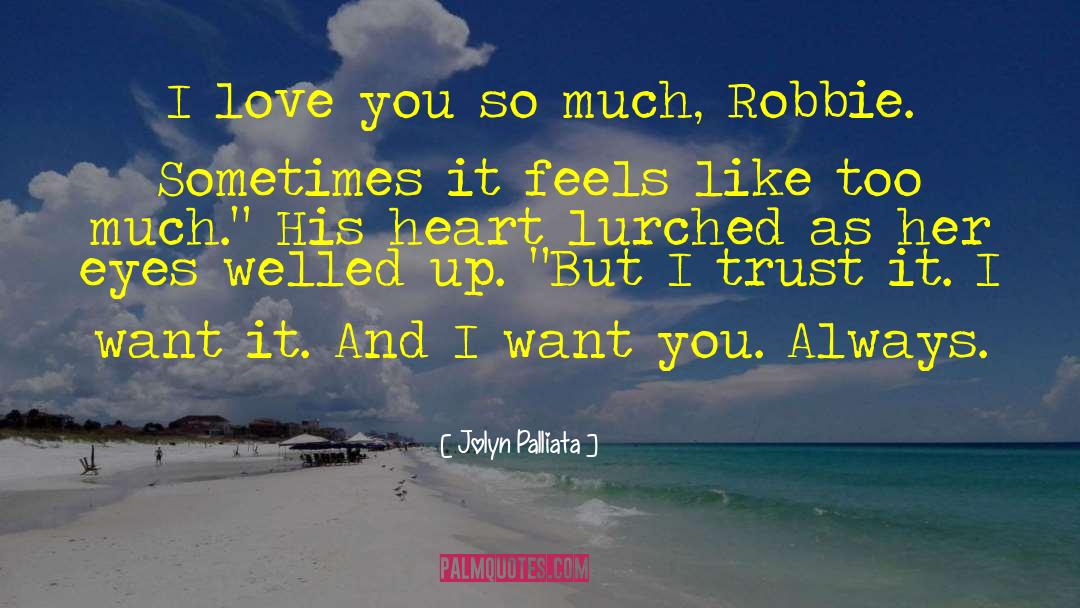 Jolyn Palliata Quotes: I love you so much,