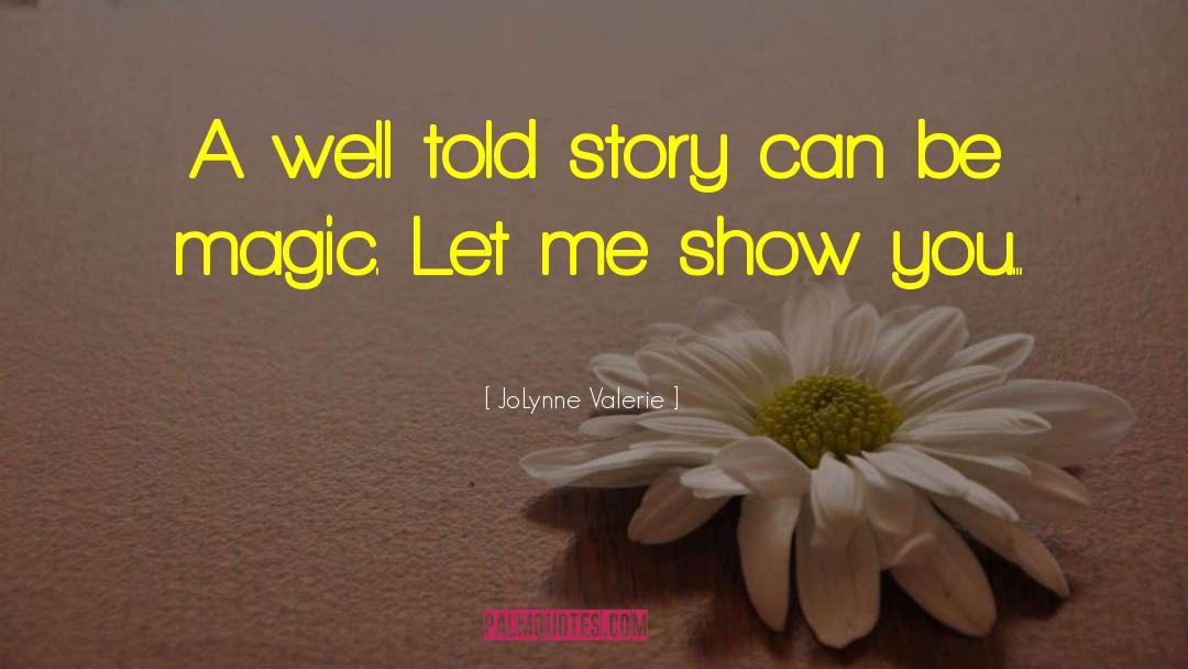 JoLynne Valerie Quotes: A well told story can