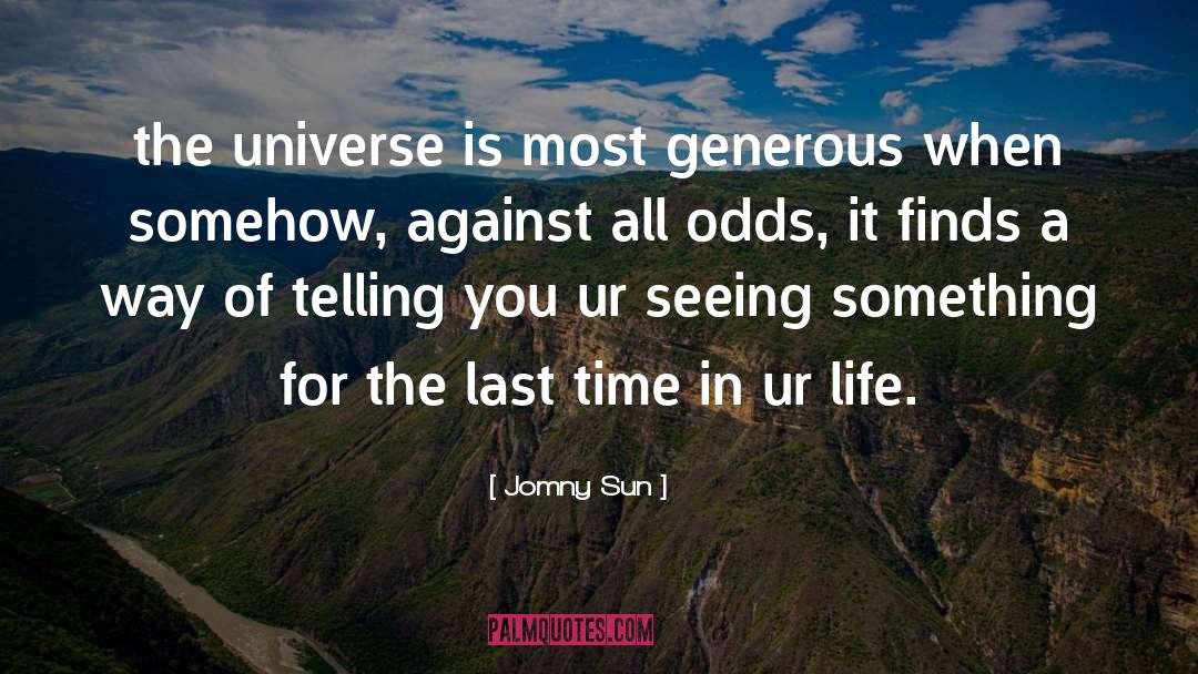 Jomny Sun Quotes: the universe is most generous