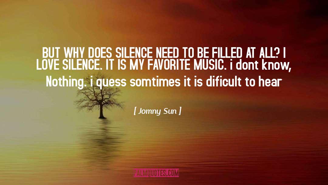 Jomny Sun Quotes: BUT WHY DOES SILENCE NEED