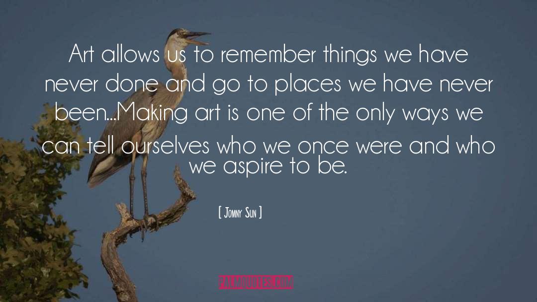 Jomny Sun Quotes: Art allows us to remember