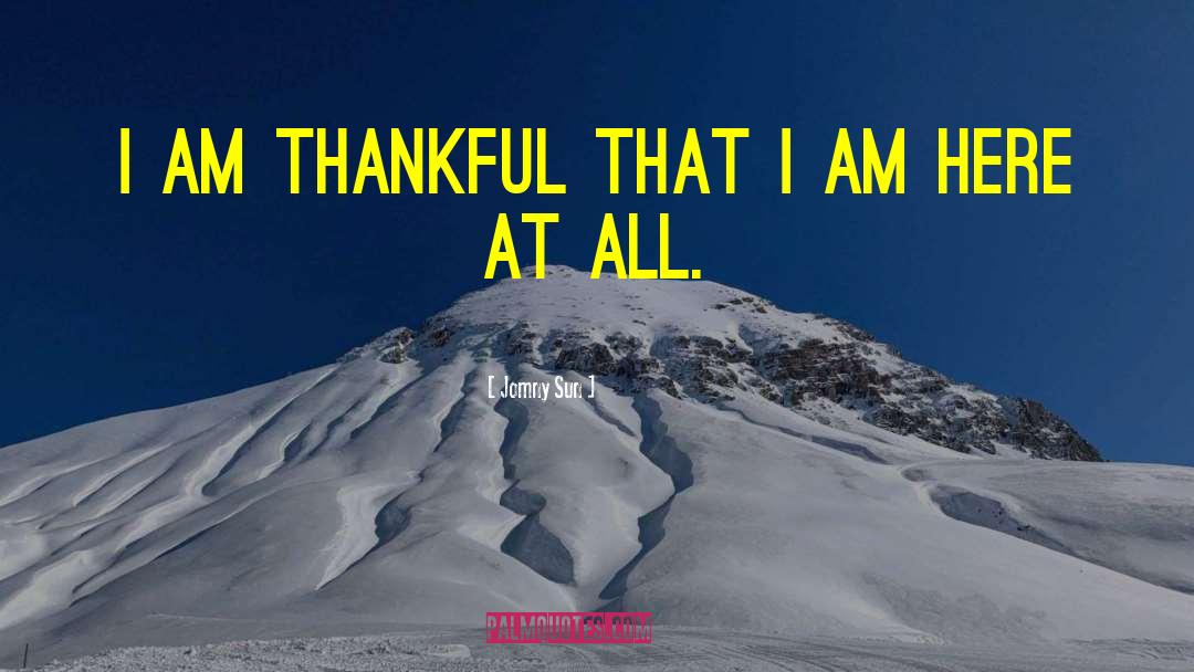 Jomny Sun Quotes: i am thankful that i