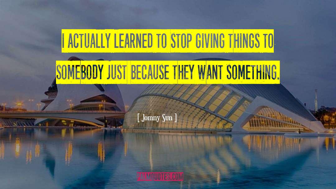 Jomny Sun Quotes: i actually learned to stop