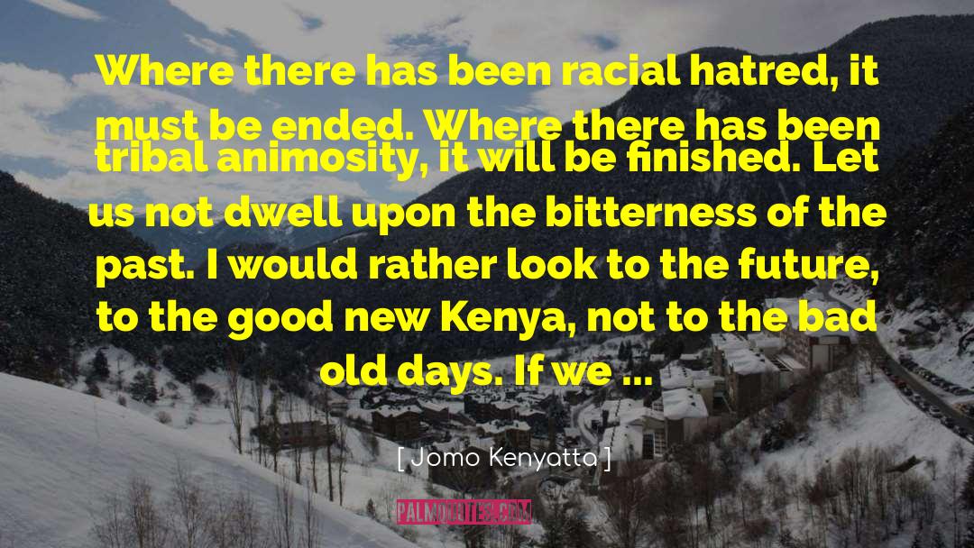 Jomo Kenyatta Quotes: Where there has been racial