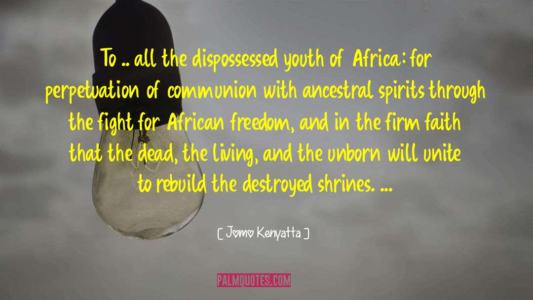 Jomo Kenyatta Quotes: To .. all the dispossessed