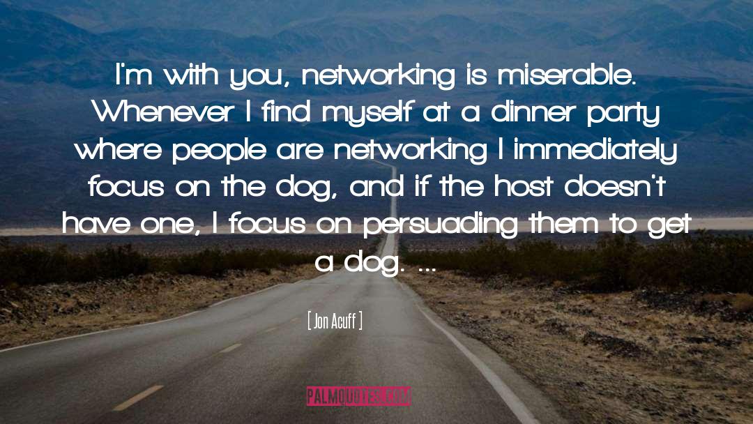 Jon Acuff Quotes: I'm with you, networking is