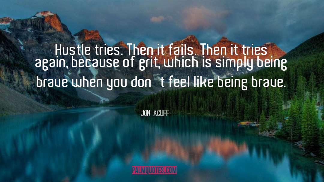 Jon Acuff Quotes: Hustle tries. Then it fails.