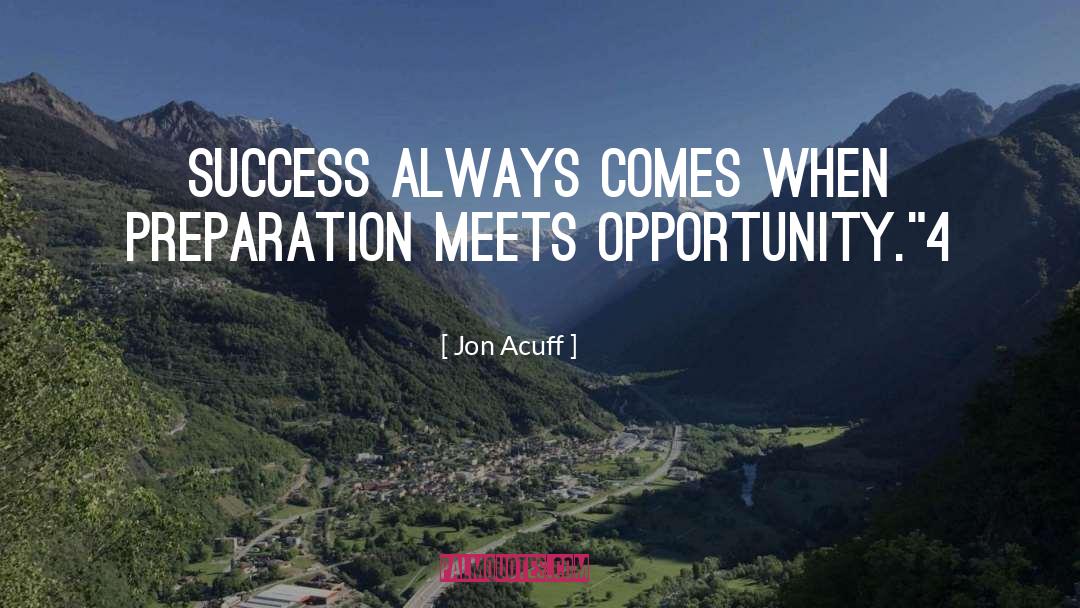 Jon Acuff Quotes: Success always comes when preparation