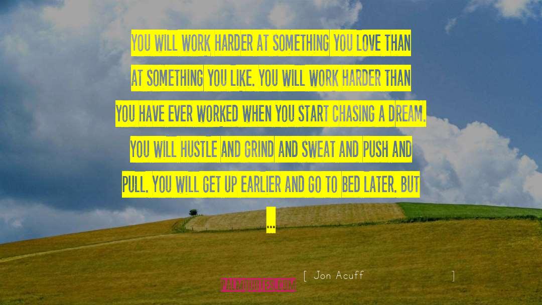 Jon Acuff Quotes: You will work harder at