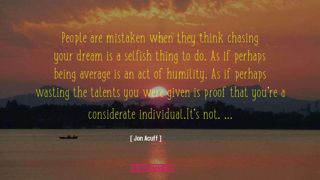 Jon Acuff Quotes: People are mistaken when they