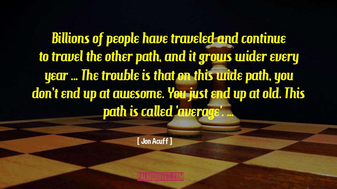 Jon Acuff Quotes: Billions of people have traveled