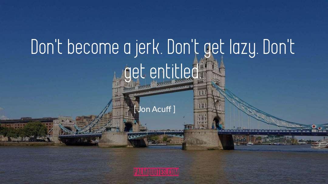 Jon Acuff Quotes: Don't become a jerk. Don't