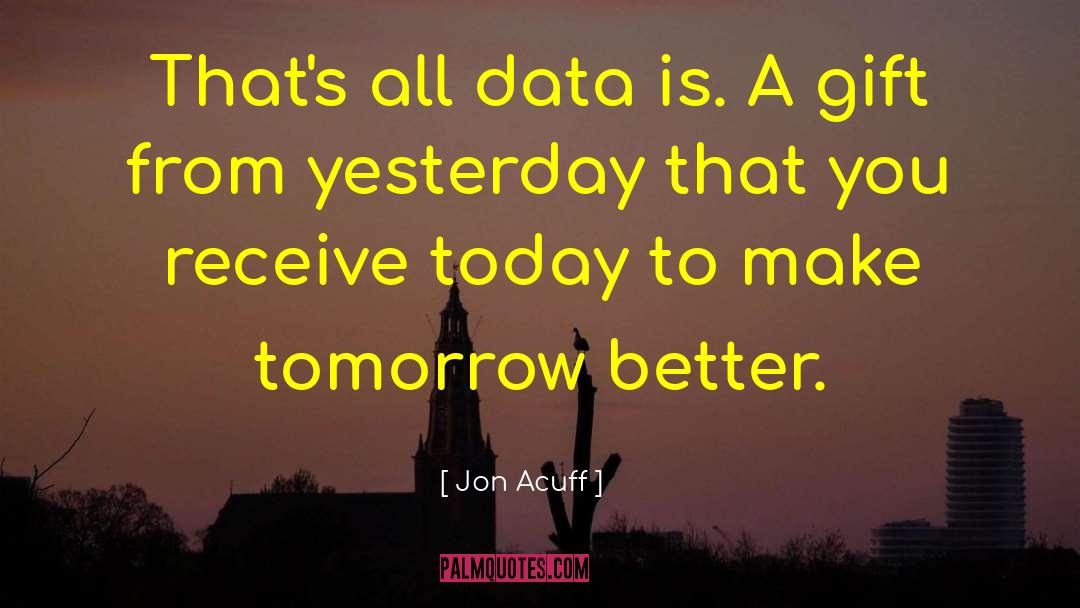 Jon Acuff Quotes: That's all data is. A