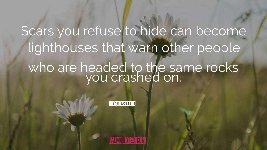 Jon Acuff Quotes: Scars you refuse to hide