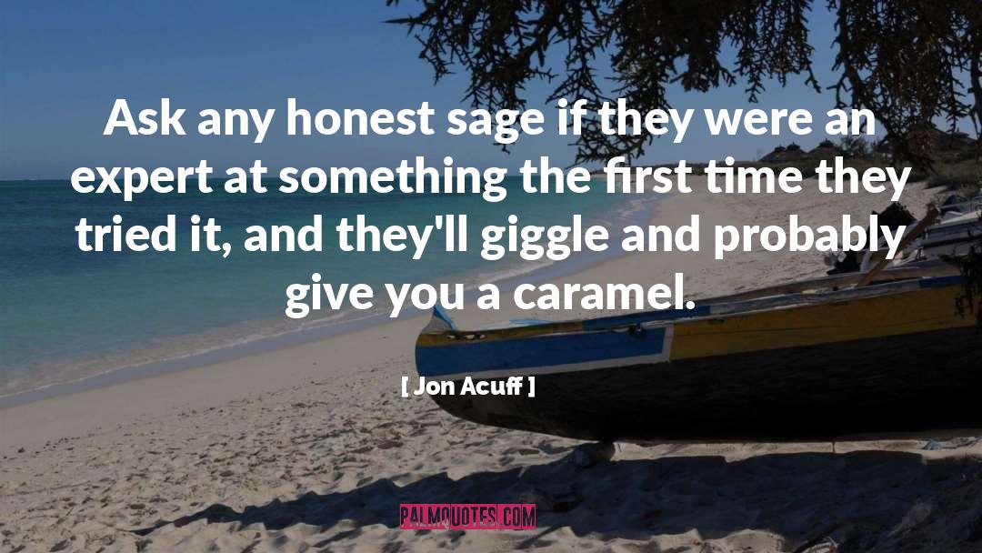 Jon Acuff Quotes: Ask any honest sage if