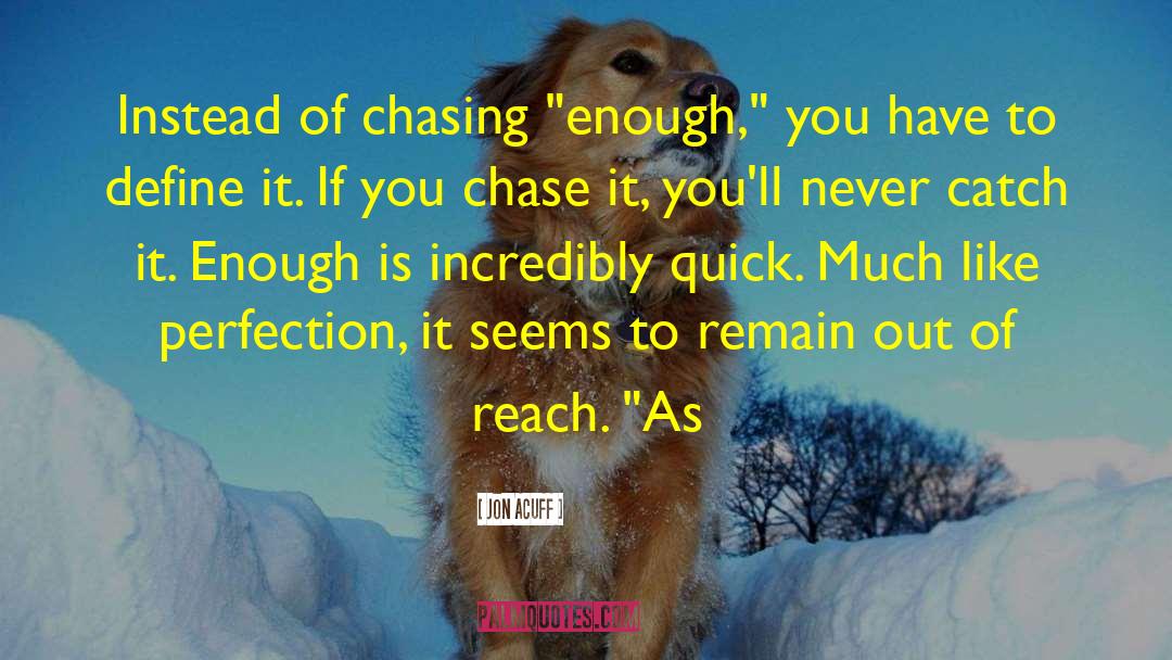 Jon Acuff Quotes: Instead of chasing 