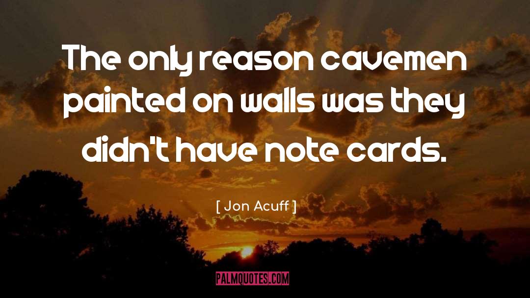 Jon Acuff Quotes: The only reason cavemen painted