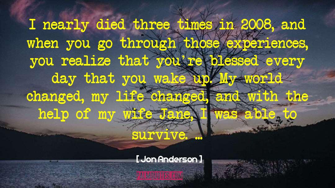 Jon Anderson Quotes: I nearly died three times