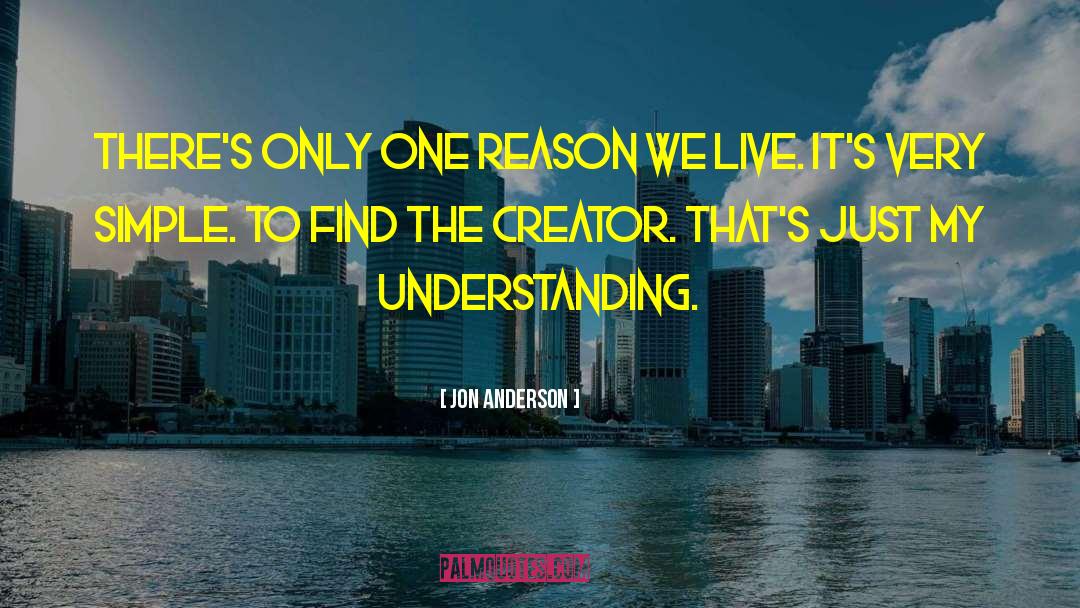 Jon Anderson Quotes: There's only one reason we