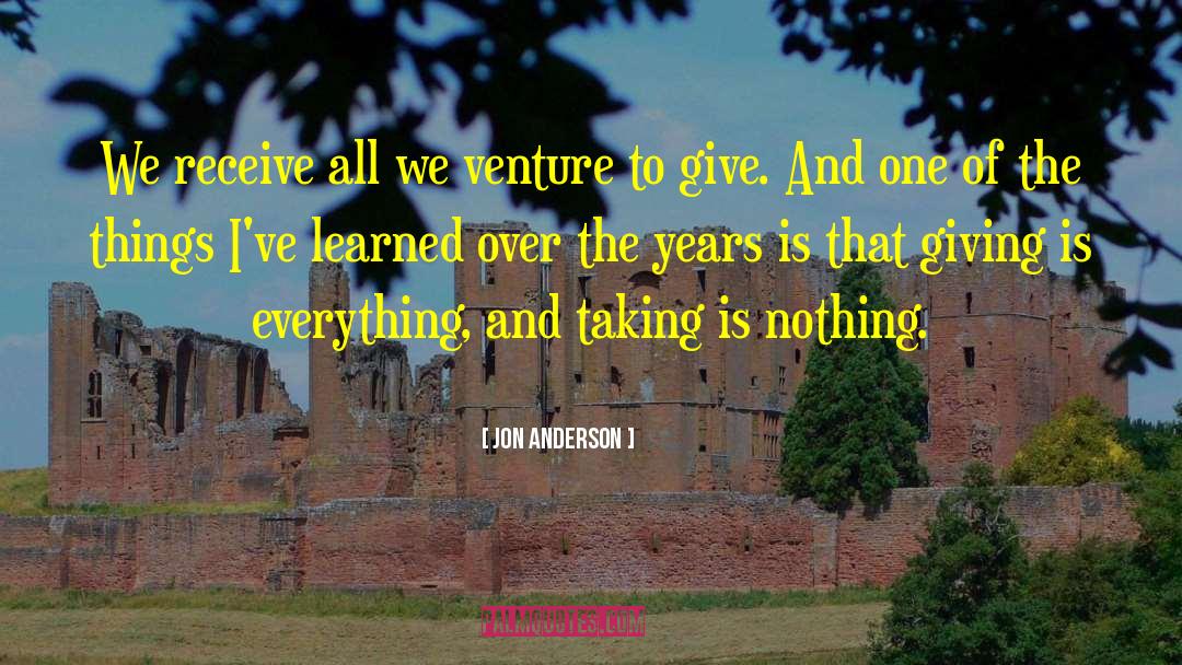 Jon Anderson Quotes: We receive all we venture