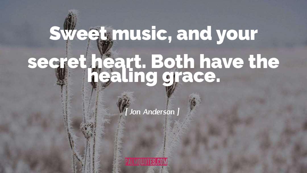 Jon Anderson Quotes: Sweet music, and your secret
