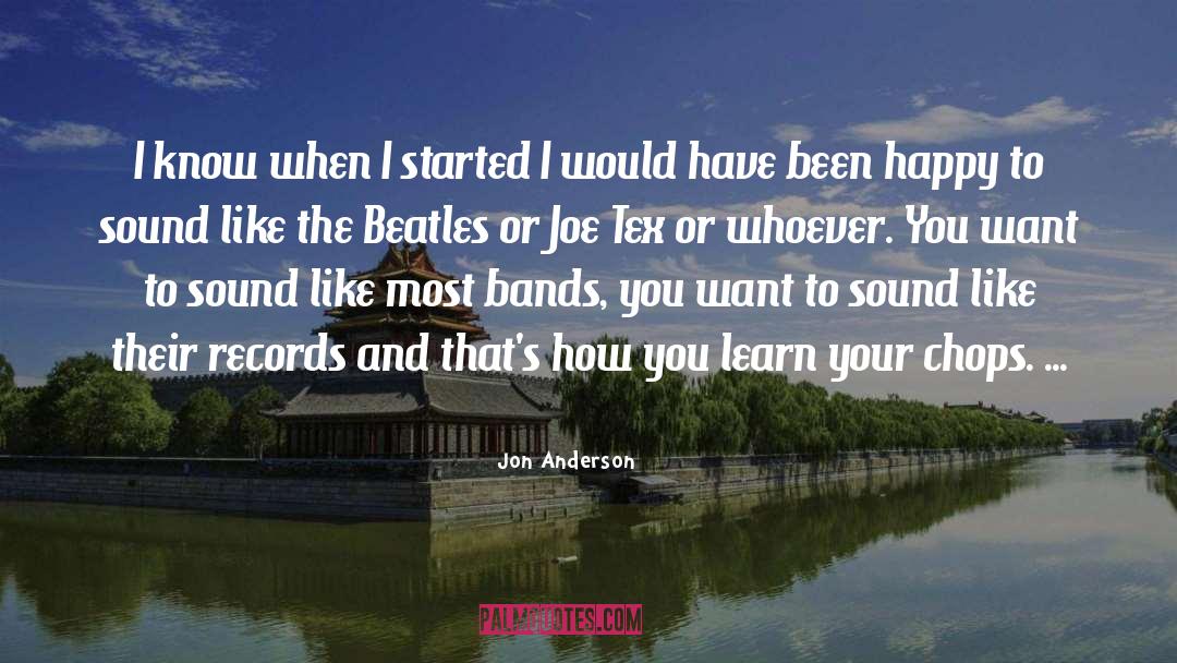Jon Anderson Quotes: I know when I started