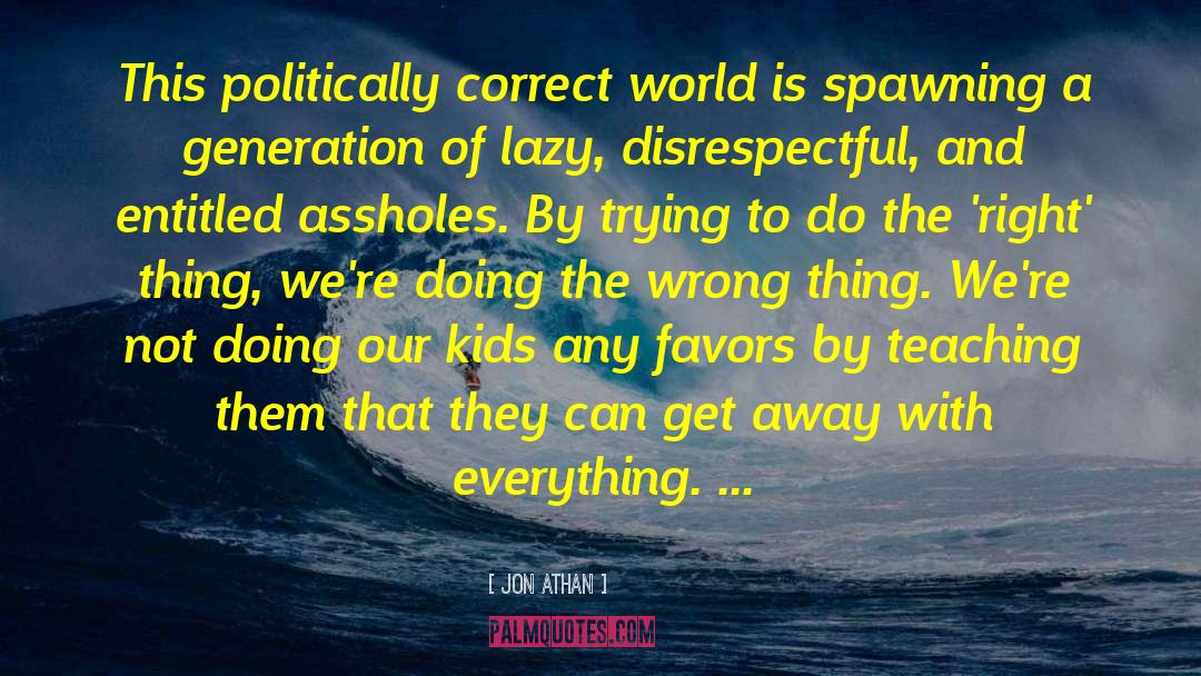 Jon Athan Quotes: This politically correct world is