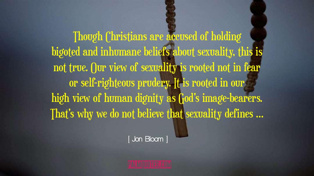 Jon Bloom Quotes: Though Christians are accused of