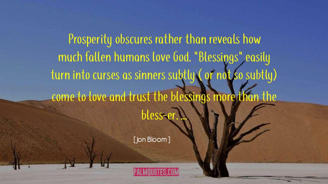 Jon Bloom Quotes: Prosperity obscures rather than reveals