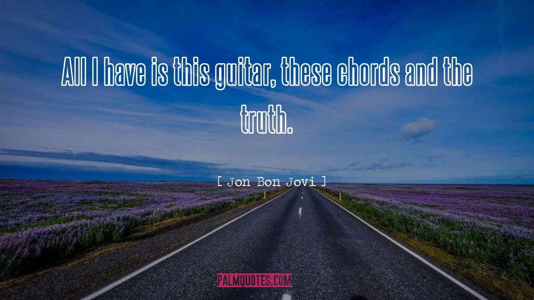 Jon Bon Jovi Quotes: All I have is this