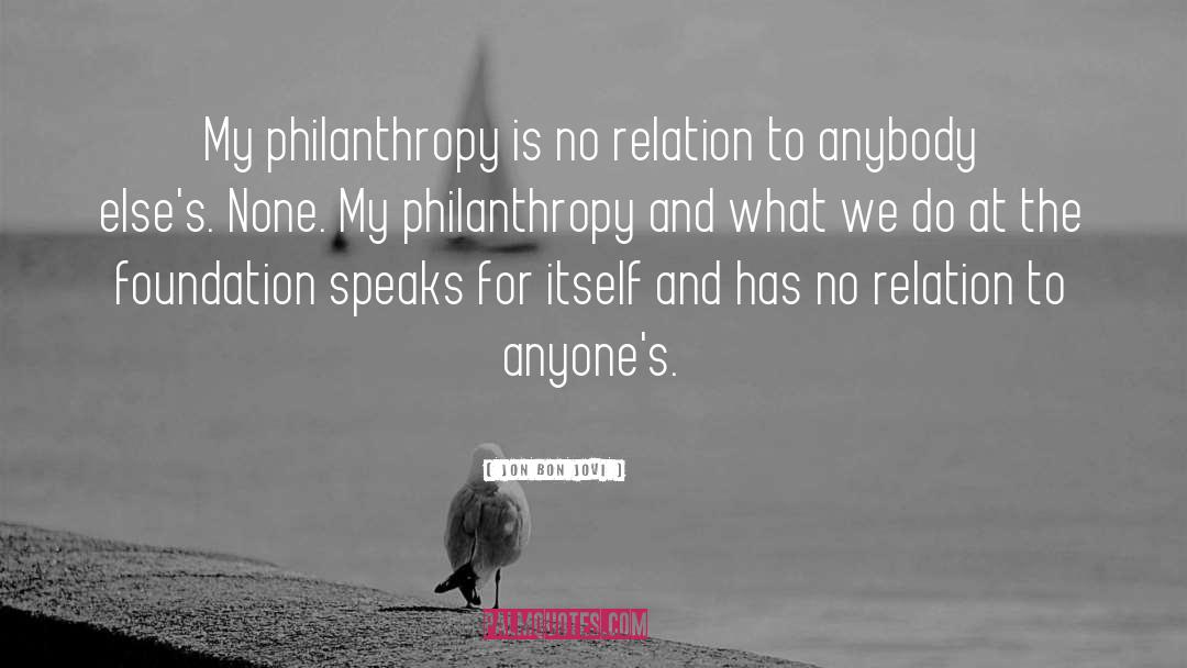 Jon Bon Jovi Quotes: My philanthropy is no relation