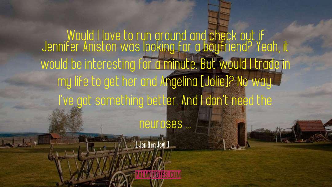 Jon Bon Jovi Quotes: Would I love to run