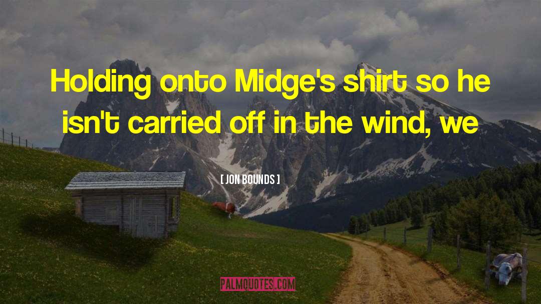 Jon Bounds Quotes: Holding onto Midge's shirt so