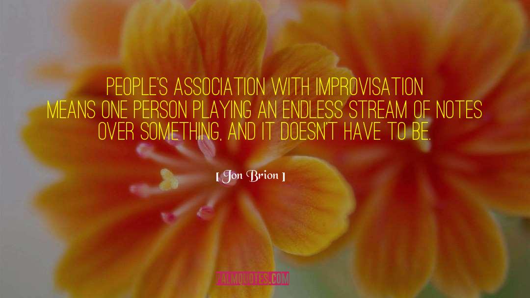 Jon Brion Quotes: People's association with improvisation means