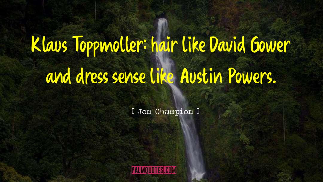 Jon Champion Quotes: Klaus Toppmoller: hair like David