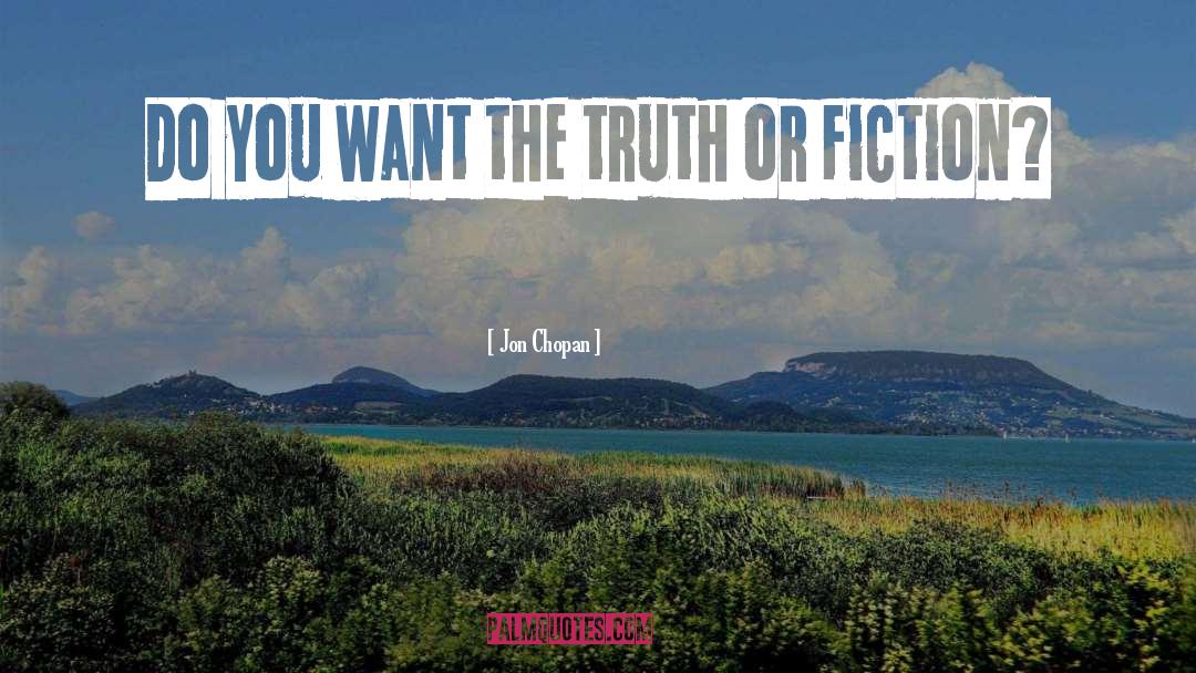 Jon Chopan Quotes: Do you want the truth