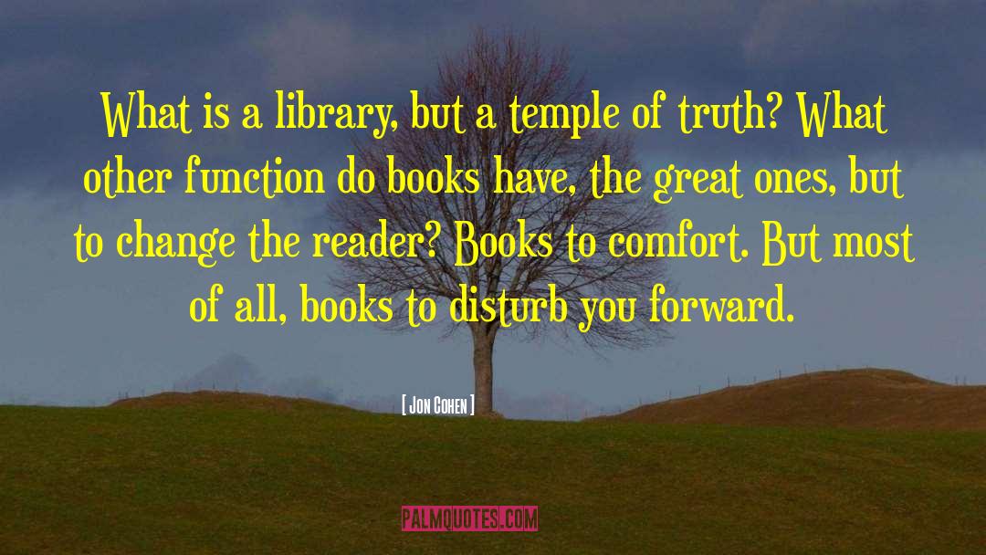 Jon   Cohen Quotes: What is a library, but