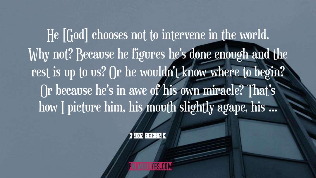 Jon   Cohen Quotes: He [God] chooses not to