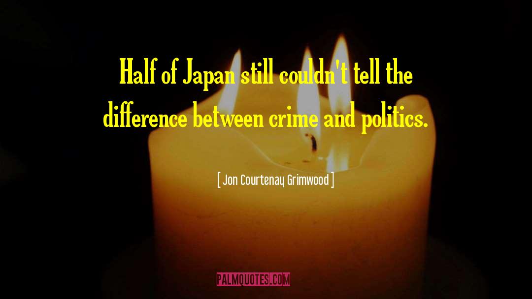 Jon Courtenay Grimwood Quotes: Half of Japan still couldn't