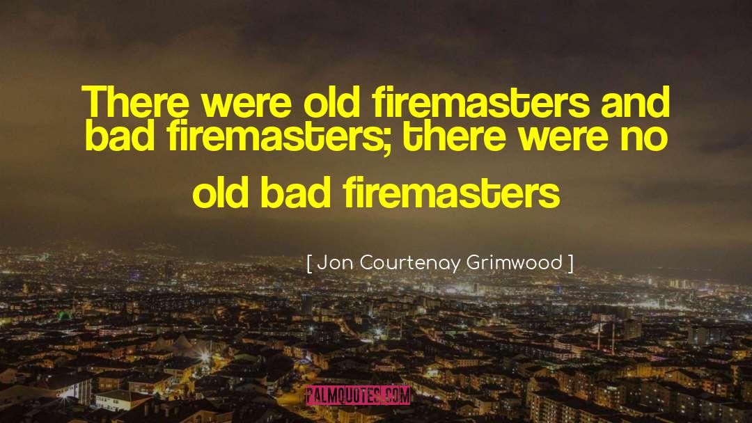 Jon Courtenay Grimwood Quotes: There were old firemasters and
