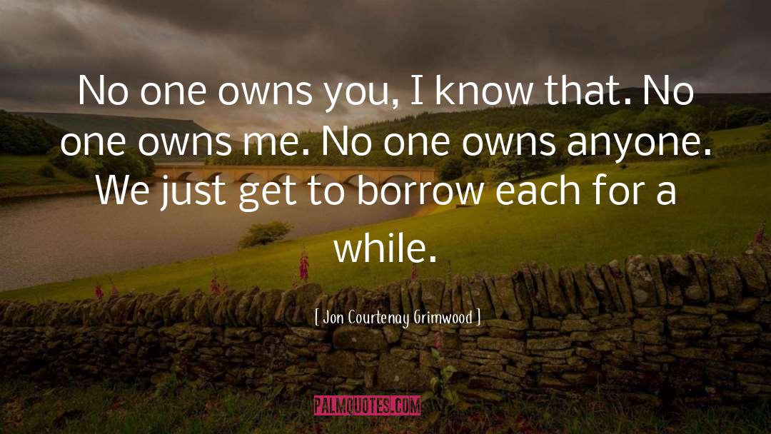 Jon Courtenay Grimwood Quotes: No one owns you, I