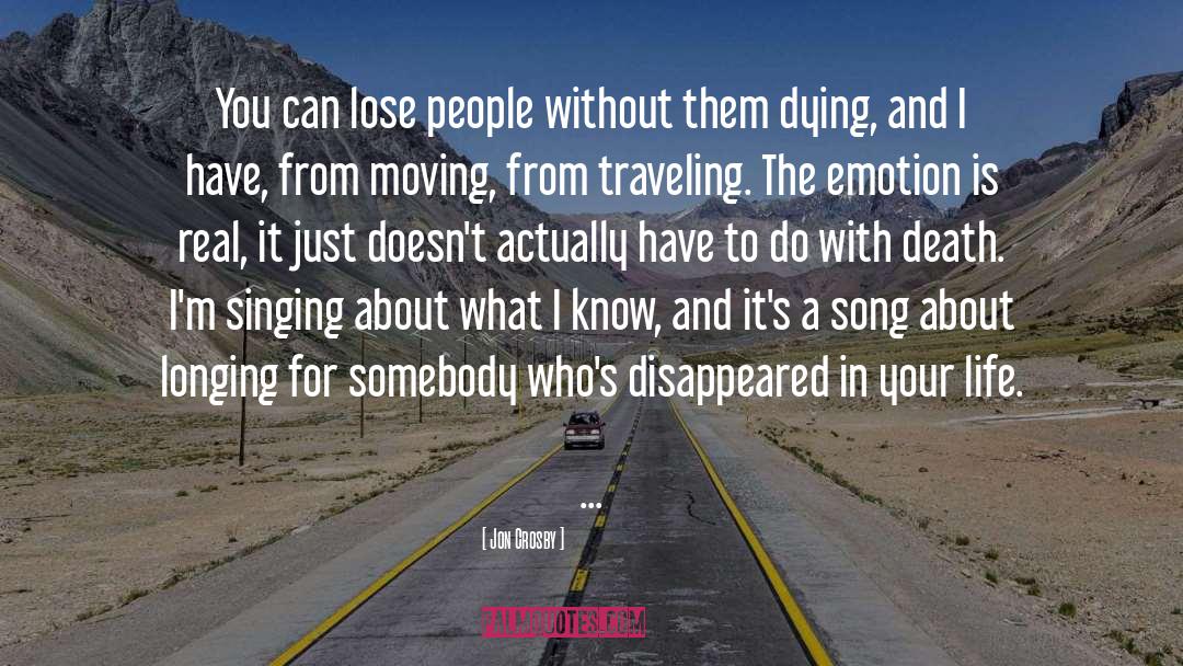 Jon Crosby Quotes: You can lose people without