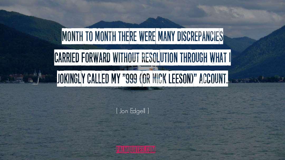 Jon Edgell Quotes: Month to month there were