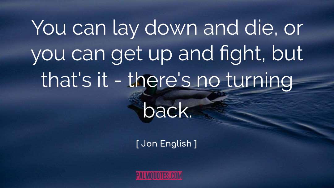 Jon English Quotes: You can lay down and